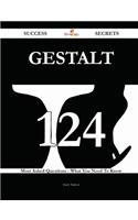 Gestalt 124 Success Secrets - 124 Most Asked Questions on Gestalt - What You Need to Know