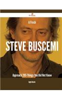 A Fresh Steve Buscemi Approach - 205 Things You Did Not Know