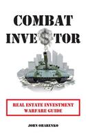 Combat Investor: Real Estate Investment Warfare Guide