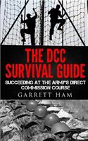 The DCC Survival Guide: Succeeding at the Army's Direct Commission Course(Becoming an Army Jag Officer)