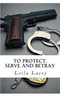 To Protect Serve & Betray