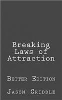 Breaking Laws of Attraction