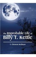 The Improbable Life of Billy T. Kettle