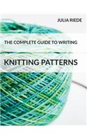The Complete Guide to Writing Knitting Patterns: The complete guide on creating, publishing and selling your own knitting patterns(3 Knitting in Plain English)