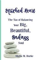 Enriched Heart: The Tao of Balancing Your Big, Beautiful, Badass Soul