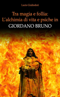 Tra magia e follia: l'alchimia di vita e psiche in Giordano Bruno