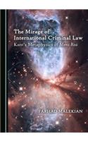 Mirage of International Criminal Law: Kantâ (Tm)S Metaphysics of Mens Rea