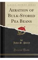 Aeration of Bulk-Stored Pea Beans (Classic Reprint)