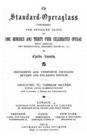 The Standardoperaglass Containing the Detailed Plots of One Hundred and Thirty Four Celebrated Operas With Critical and Biographical Remarks