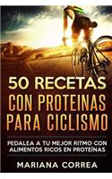 50 RECETAS Con PROTEINAS PARA CICLISMO: PEDALEA A TU MEJOR RITMO CON ALIMENTOS RICOS En PROTEINAS(Spanish)
