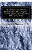 Unknown Life of Jesus Christ The Original Text of Nicolas Notovitch's 1887 Discovery