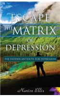 Escape The Matrix of Depression: The Hidden Antidote for Depression