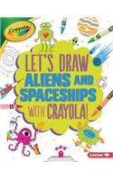 Let's Draw Aliens and Spaceships with Crayola (R) !