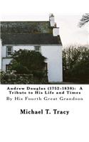 Andrew Douglas (1752-1830): A Tribute to His Life and Times: By His Fourth Great Grandson(English)