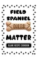 Field Spaniel Diets Matter: Dog Food & Treats Blank Recipe Journal