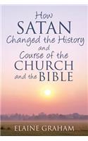 How Satan Changed the History and Course of the Church and the Bible