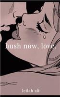 hush now, love.