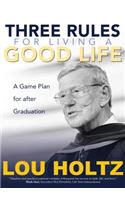 Three Rules for Living a Good Life: A Game Plan for After Graduation