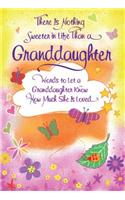 There Is Nothing Sweeter in Life Than a Granddaughter: Words to Let a Granddaughter Know How Much She Is Loved: Words to Let a Granddaughter Know How Much She Is Loved