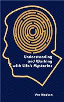 Understanding and Working with Life's Mysteries