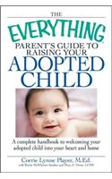 Everything Parent's Guide to Raising Your Adopted Child