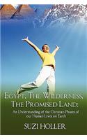 Egypt, The Wilderness, The Promised Land: An Understanding Of The Christian Phases Of Our Human Lives On Earth