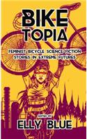 Biketopia: Feminist Bicycle Science Fiction Stories in Extreme Futures