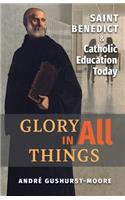 Glory in All Things: St Benedict & Catholic Education Today