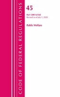 Code of Federal Regulations, Title 45 Public Welfare 1200-End, Revised as of October 1, 2020: (Code of Federal Regulations, Title 45 Public Welfare)