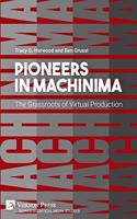 Pioneers in Machinima: The Grassroots of Virtual Production