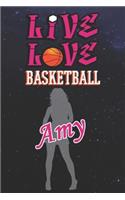 Live Love Basketball Amy: The Perfect Notebook For Proud Basketball Fans Or Players - Forever Suitable Gift For Girls - Diary - College Ruled - Journal: Blank Lined Journals 