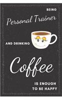 Personal Trainer & Drinking Coffee Notebook: Funny Gifts Ideas for Men/Women on Birthday Retirement or Christmas - Humorous Lined Journal to Writing