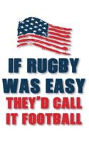 If Rugby Was Easy They'd Call it Football: Rugby Journal for journaling -Rugby sport Notebook 110 pages 8.5x11 inches -super rugby- coaching rugby- Gift for rugby players men and woman- ball 