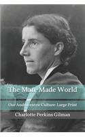 The Man-Made World; Or, Our Androcentric Culture: Large Print