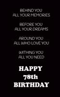 Behind You All Your Memories Before You All Your Dreams Happy 78th Birthday