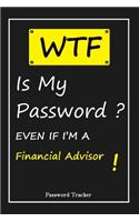 WTF! I Can't Remember EVEN IF I'M A Financial Advisor: An Organizer for All Your Passwords and Shity Shit with Unique Touch - Password Tracker - 120 Pages(6''x9'') -Gift for Woman, Gift from Husband, Gif