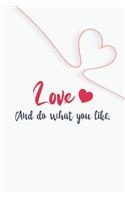 Love, and do what you like. GIFT IDEAS Creative Simple Color Notebook gift for girls with 120 pages