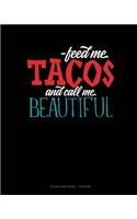 Feed Me Tacos And Call Me Beautiful