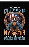 Don't Make Me Call For Back Up My Sister Is A Police Officer