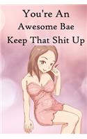 You're an Awesome Bae. Keep That Shit Up: 100 Blank Lined Notebook Paperback