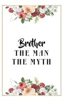 Brother The Man The Myth: Lined Notebook / Journal Gift, 120 Pages, 6x9, Matte Finish, Soft Cover