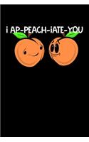 I Ap-Peach-Iate-You: Composition Lined Notebook Journal Funny Gag Gift For Georgia State lover, Sister and Best Friend