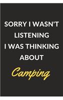 Sorry I Wasn't Listening I Was Thinking About Camping: A Camping Journal Notebook to Write Down Things, Take Notes, Record Plans or Keep Track of Habits (6" x 9" - 120 Pages)