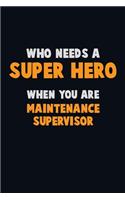 Who Need A SUPER HERO, When You Are Maintenance Supervisor