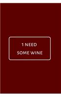 I Need Some Wine: A Notebook Journal for Wine Lovers, Wine Tasting Diary, Perfect Gift for Book and Alcohol Lovers