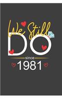 We Still Do Since 1981