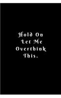 Hold On Let Me Overthink This