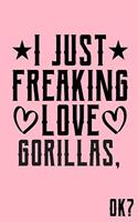 I Just Freaking Love Gorillas Ok