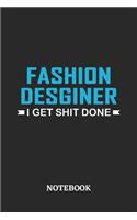 Fashion Designer I Get Shit Done Notebook: 6x9 inches - 110 ruled, lined pages - Greatest Passionate Office Job Journal Utility - Gift, Present Idea