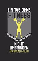 A day without fitness would probably not kill me, but why risk it